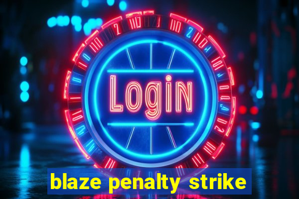 blaze penalty strike