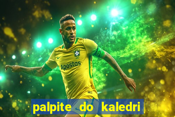 palpite do kaledri para o jogo do bicho