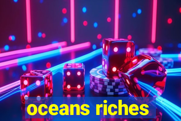 oceans riches