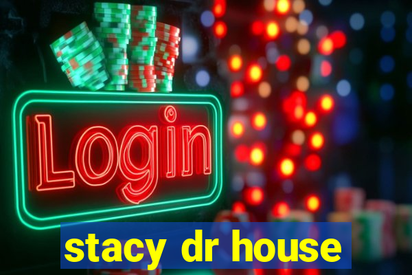 stacy dr house