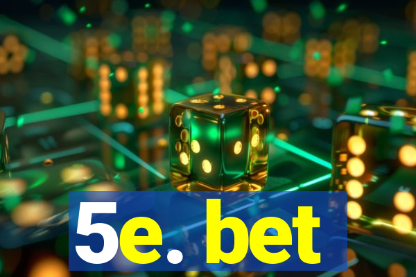 5e. bet