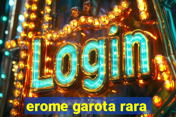 erome garota rara