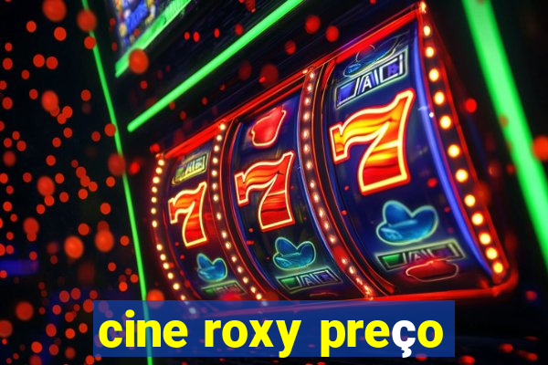 cine roxy preço