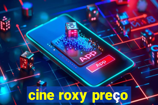 cine roxy preço