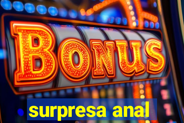 surpresa anal