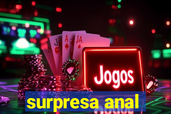 surpresa anal