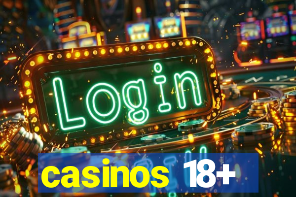 casinos 18+