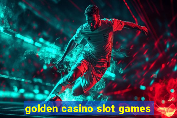 golden casino slot games