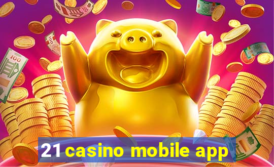 21 casino mobile app