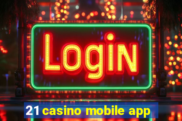 21 casino mobile app