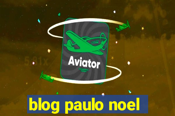 blog paulo noel