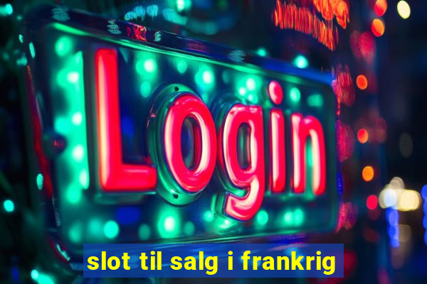 slot til salg i frankrig