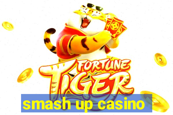 smash up casino