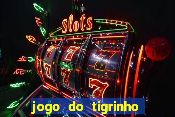 jogo do tigrinho bonus sem deposito