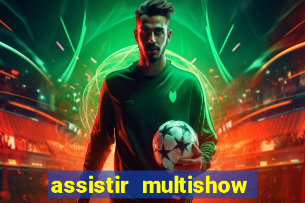 assistir multishow ao vivo online