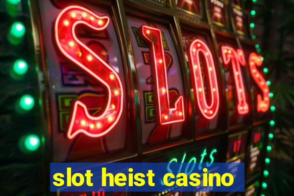 slot heist casino