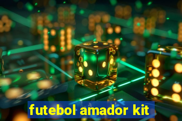 futebol amador kit