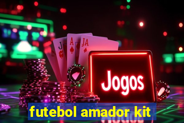 futebol amador kit