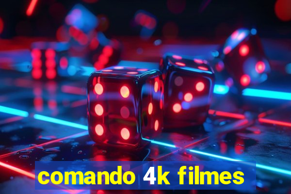 comando 4k filmes