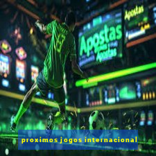 proximos jogos internacional