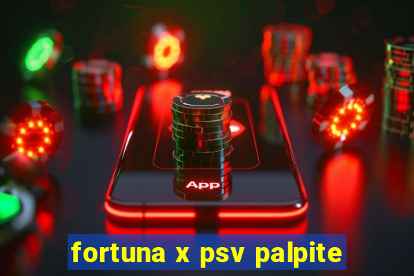 fortuna x psv palpite