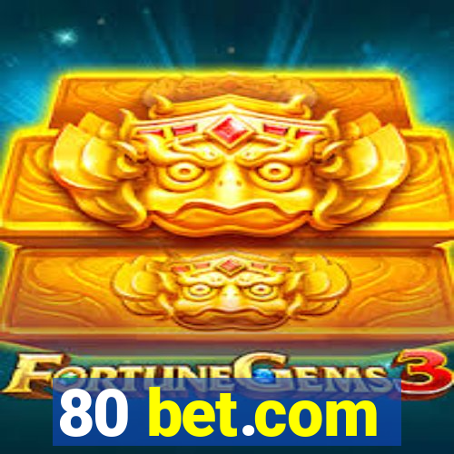 80 bet.com