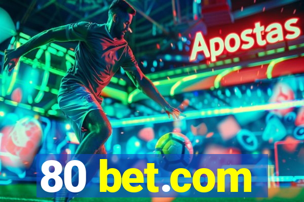 80 bet.com