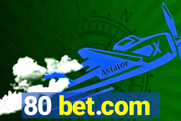 80 bet.com