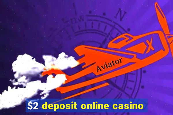 $2 deposit online casino