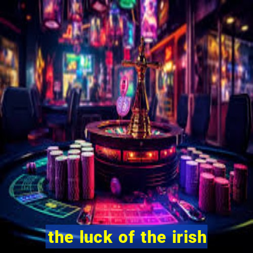 the luck of the irish