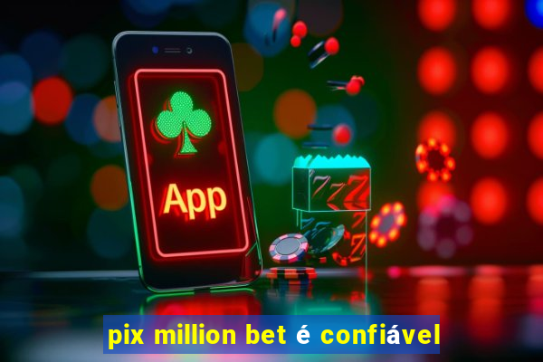 pix million bet é confiável