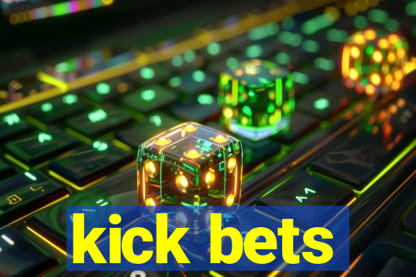 kick bets