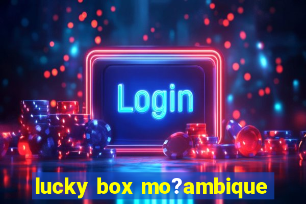 lucky box mo?ambique