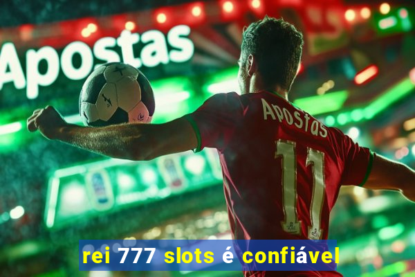 rei 777 slots é confiável