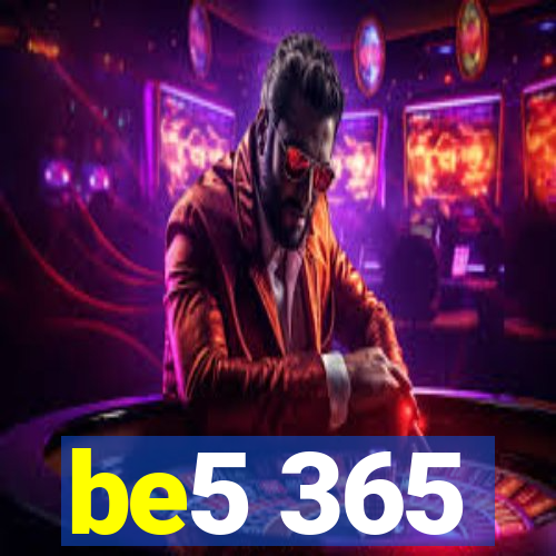 be5 365