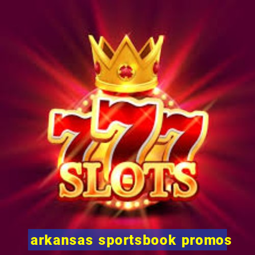 arkansas sportsbook promos