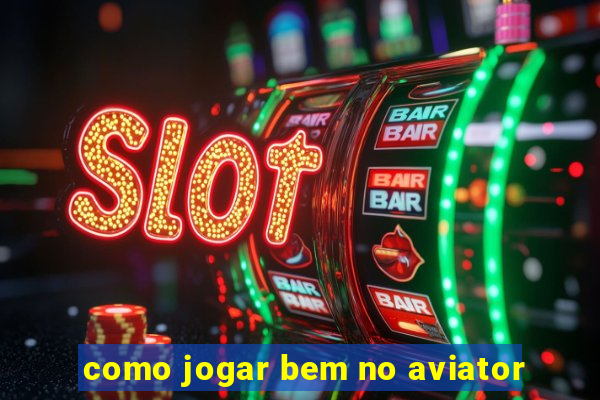 como jogar bem no aviator