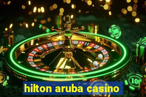 hilton aruba casino