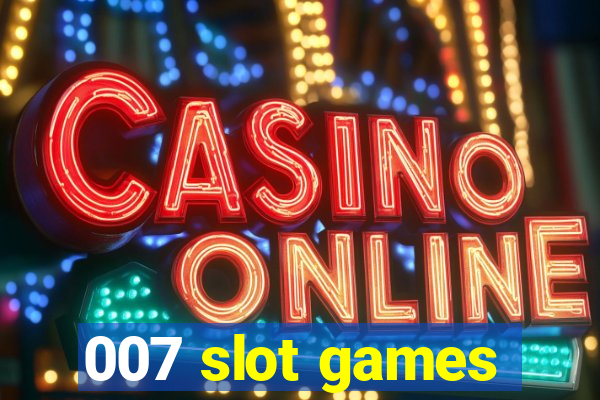 007 slot games