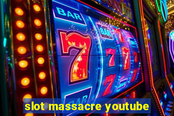 slot massacre youtube