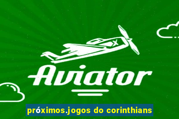 próximos.jogos do corinthians