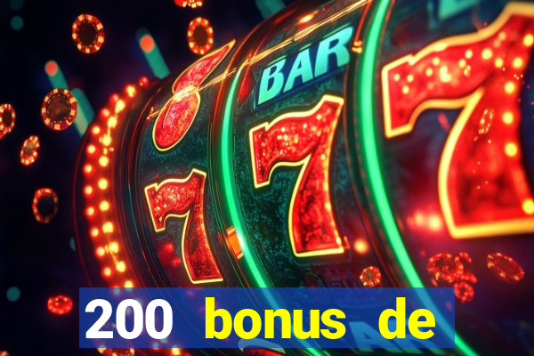 200 bonus de bienvenue casino