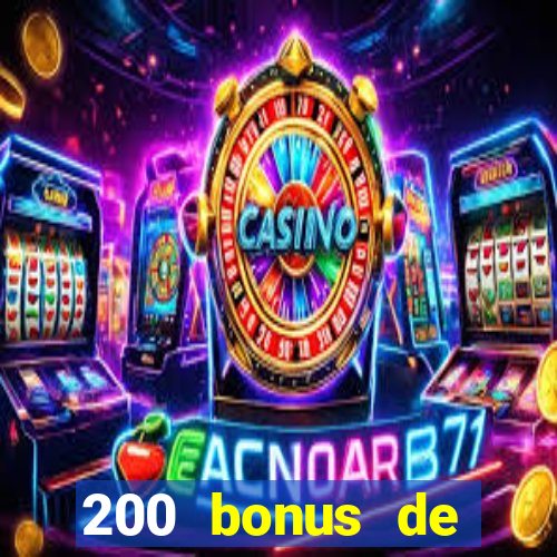 200 bonus de bienvenue casino