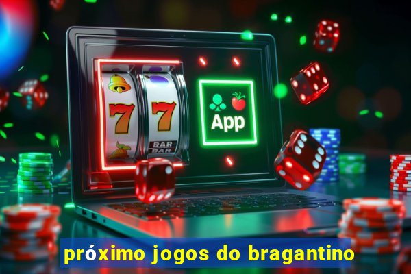 próximo jogos do bragantino