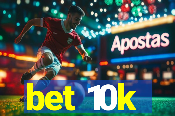 bet 10k