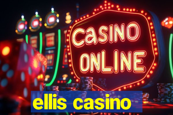 ellis casino