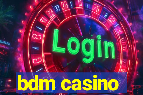 bdm casino