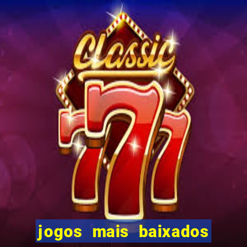 jogos mais baixados no play store