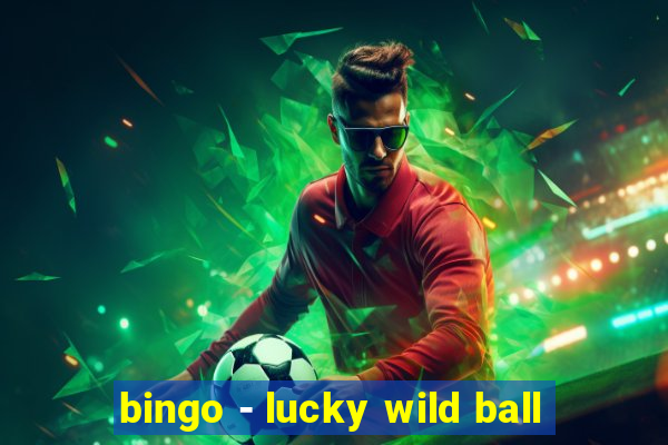 bingo - lucky wild ball