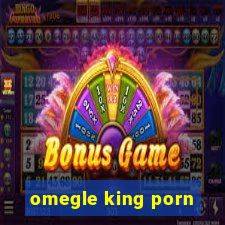 omegle king porn